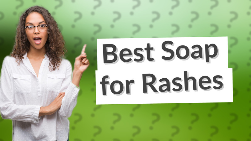 Best Soap for Rashes