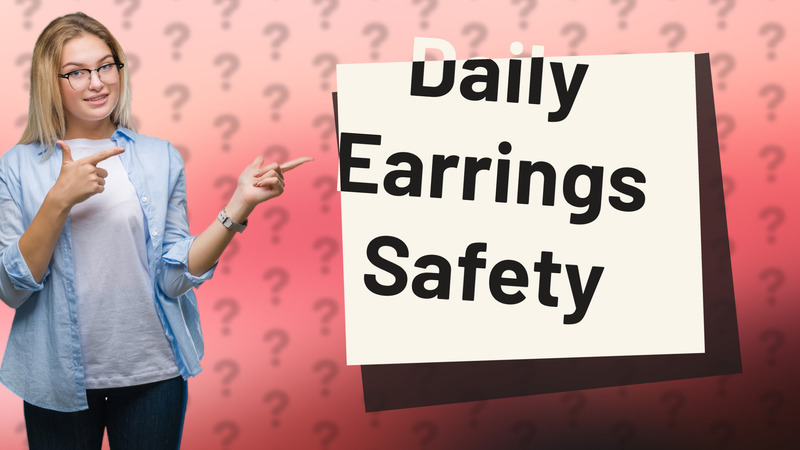 Daily Earrings Safety