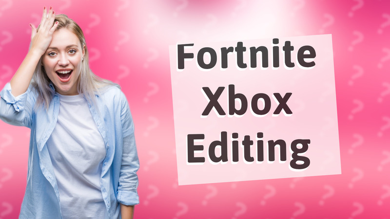 Fortnite Xbox Editing