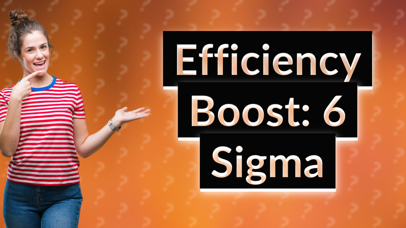 Efficiency Boost: 6 Sigma