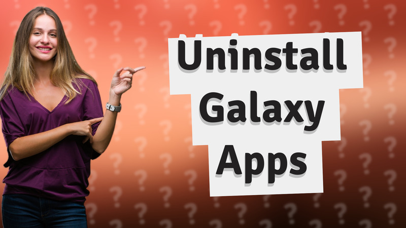 Uninstall Galaxy Apps