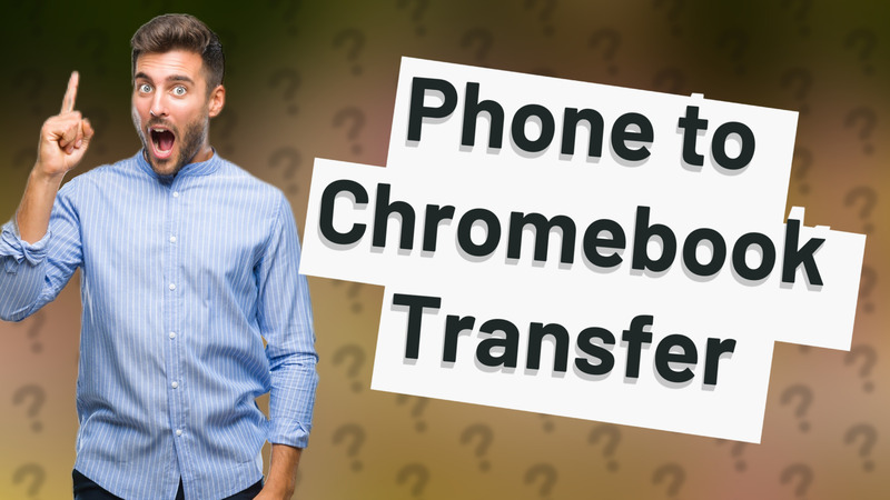 Phone to Chromebook Transfer