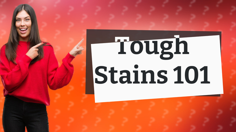 Tough Stains 101