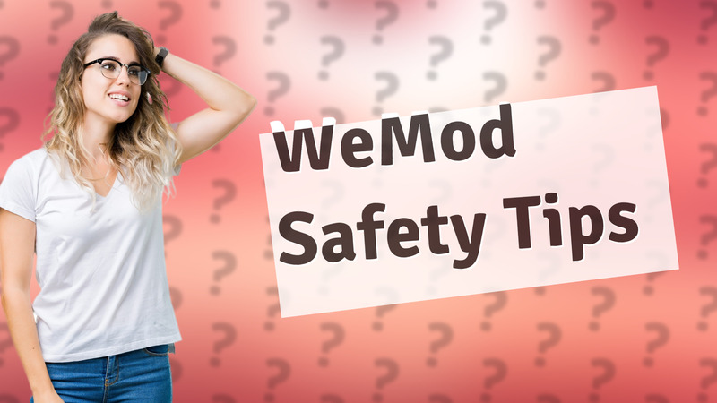WeMod Safety Tips