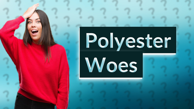 Polyester Woes