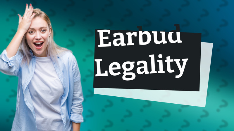 Earbud Legality