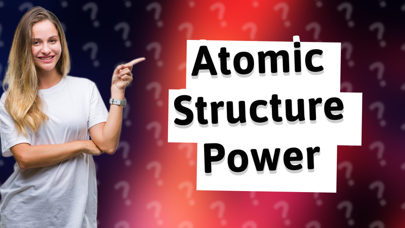 Atomic Structure Power