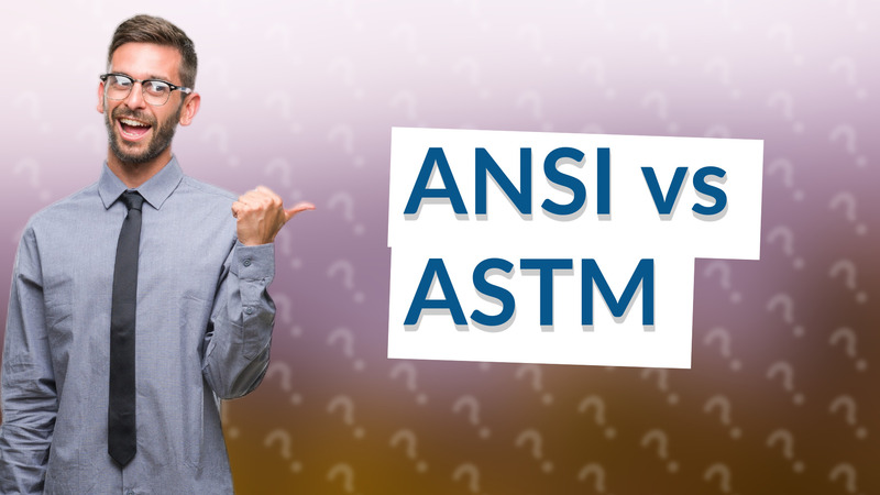 ANSI vs ASTM