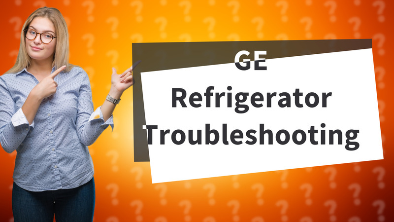 GE Refrigerator Troubleshooting