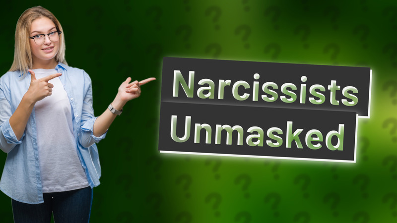 Narcissists Unmasked