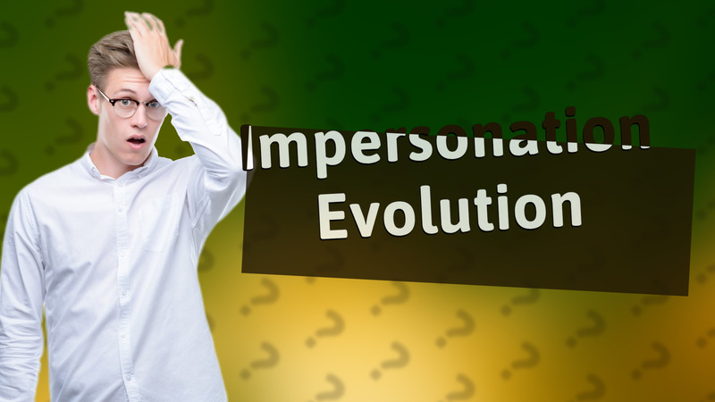 Impersonation Evolution