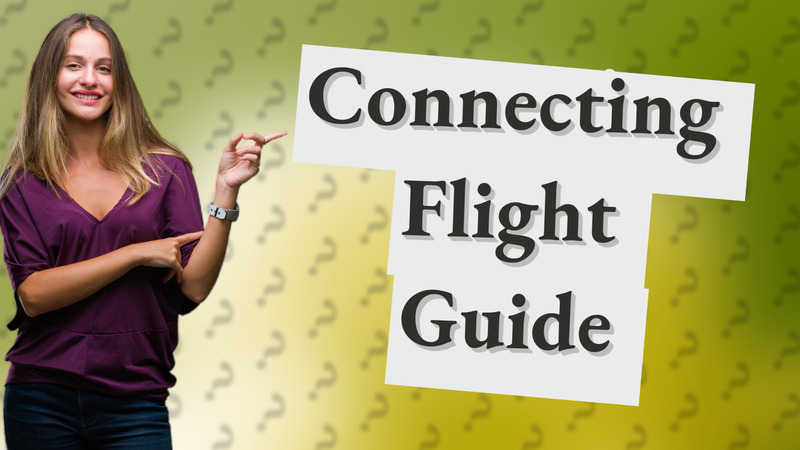 Connecting Flight Guide