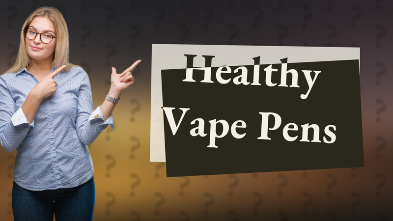 Healthy Vape Pens