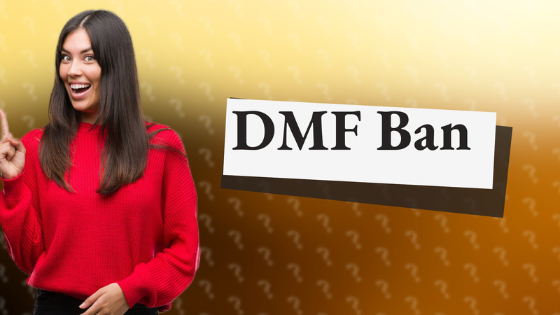 DMF Ban