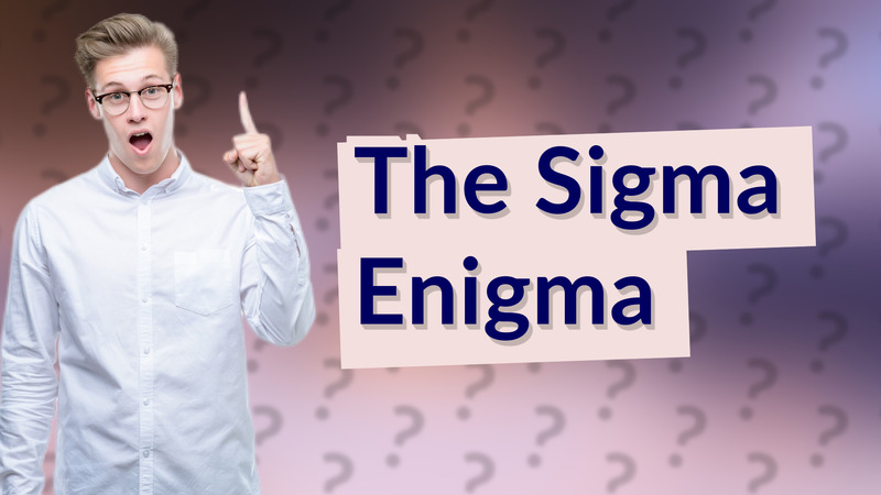 The Sigma Enigma