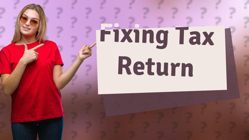 Fixing Tax Return