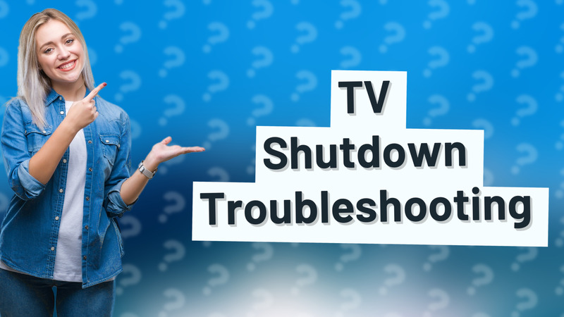 TV Shutdown Troubleshooting