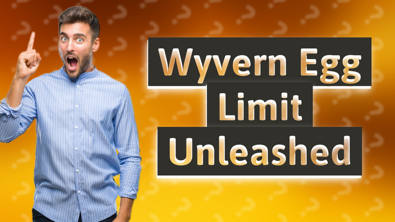 Wyvern Egg Limit Unleashed