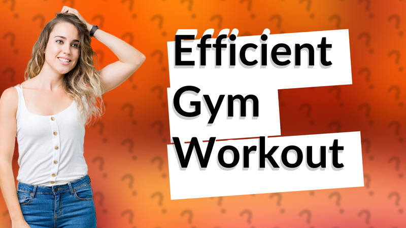 Efficient Gym Workout