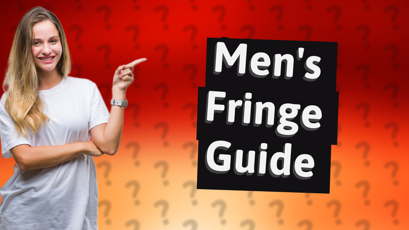 Men's Fringe Guide