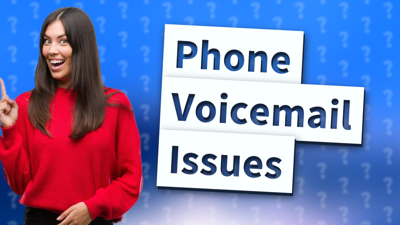 Phone Voicemail Issues