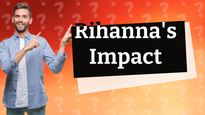 Rihanna's Impact