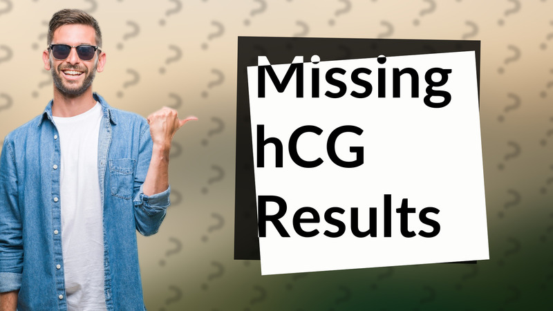 Missing hCG Results
