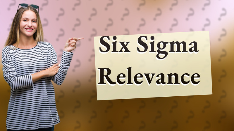 Six Sigma Relevance