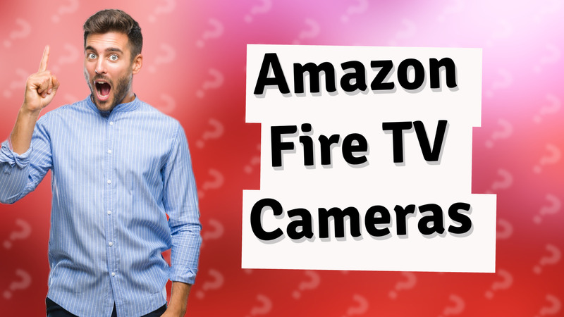 Amazon Fire TV Cameras