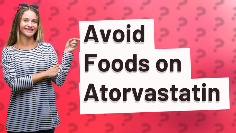 Avoid Foods on Atorvastatin