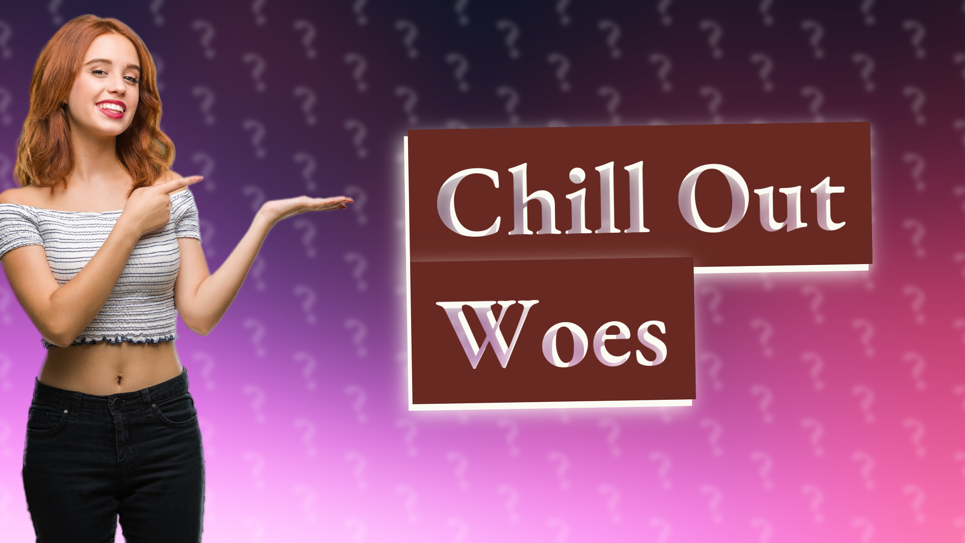Chill Out Woes
