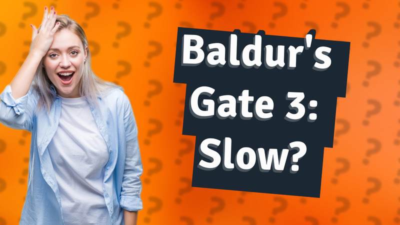 Baldur's Gate 3: Slow?