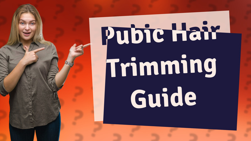 Pubic Hair Trimming Guide