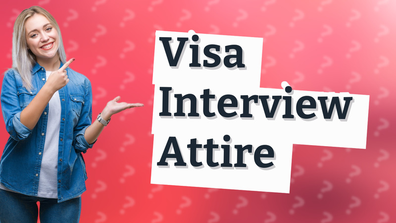 Visa Interview Attire