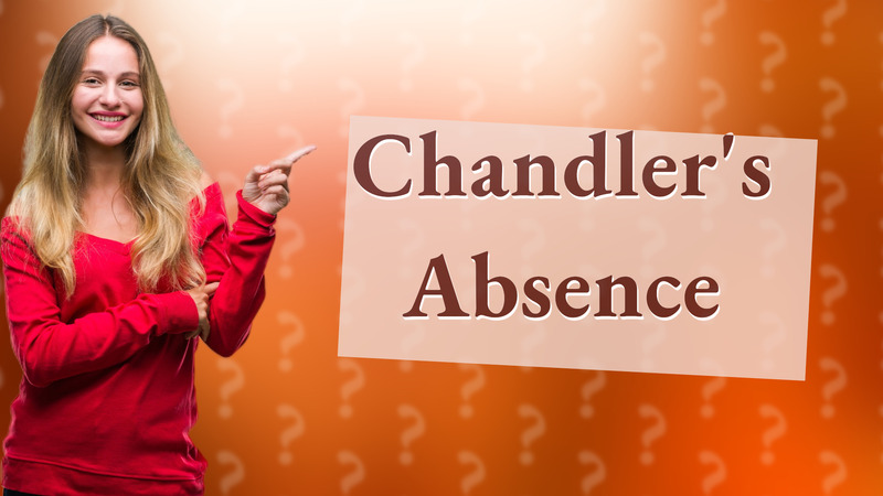 Chandler's Absence