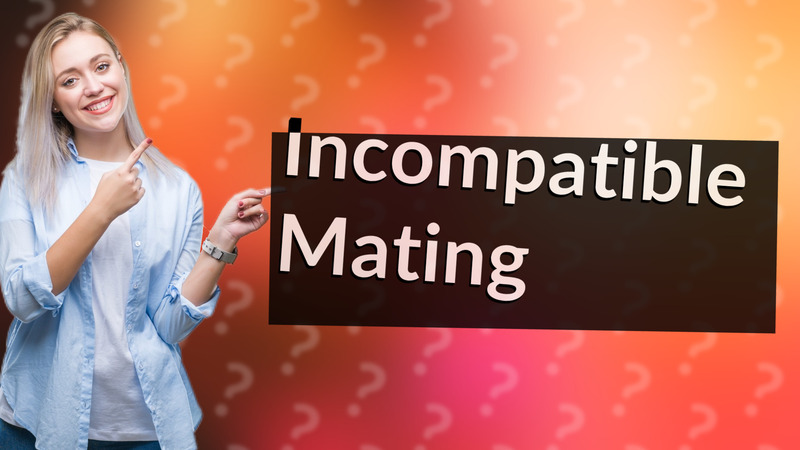 Incompatible Mating