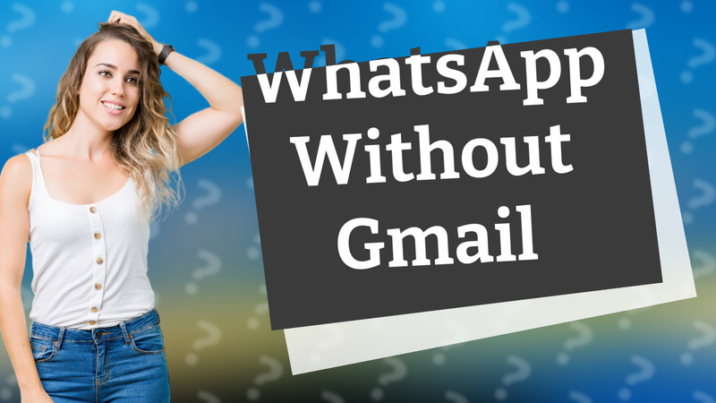 WhatsApp Without Gmail