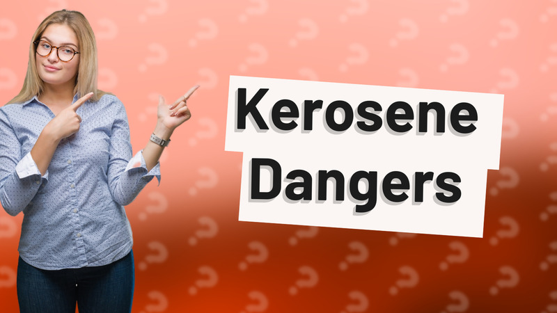 Kerosene Dangers