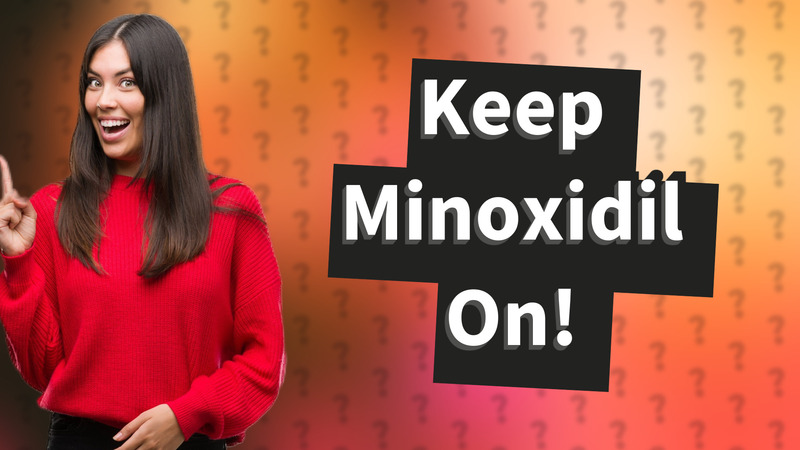 Keep Minoxidil On!