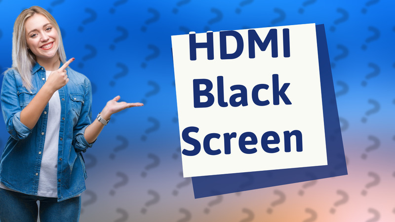 HDMI Black Screen
