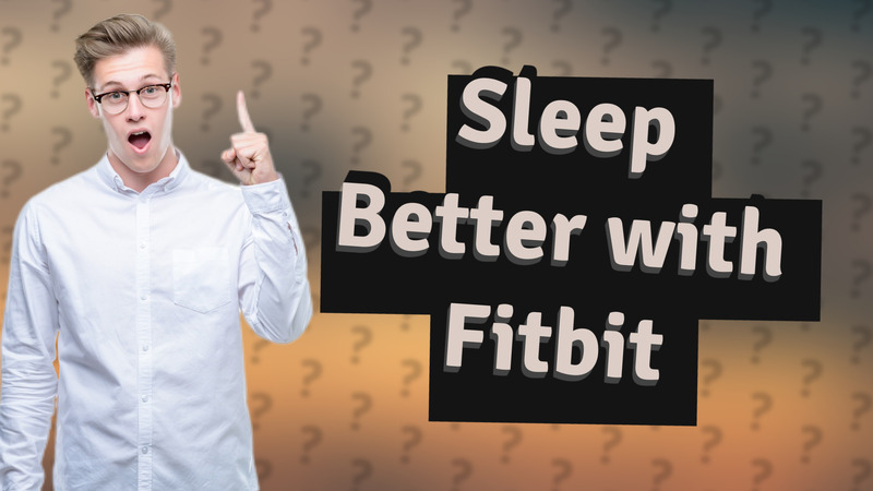 Sleep Better with Fitbit
