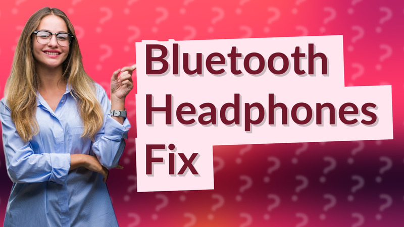 Bluetooth Headphones Fix