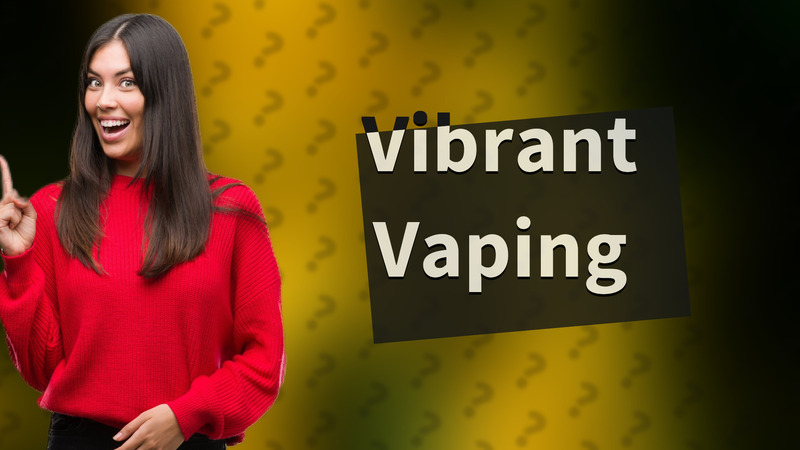 Vibrant Vaping