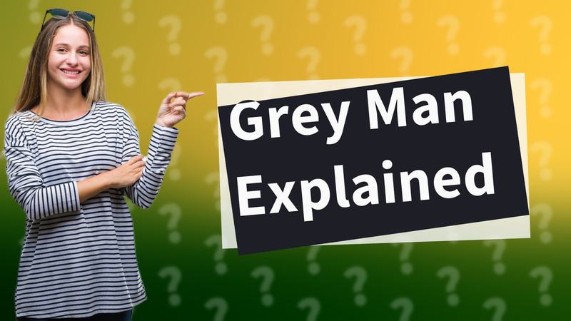 Grey Man Explained