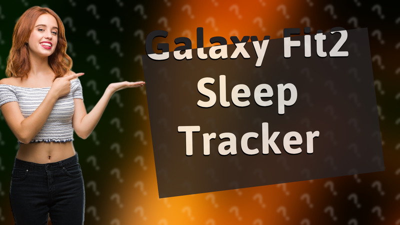 Galaxy Fit2 Sleep Tracker
