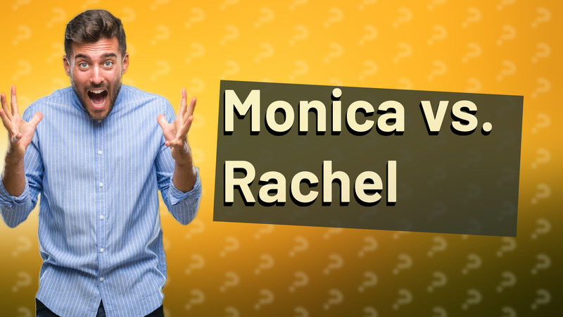 Monica vs. Rachel