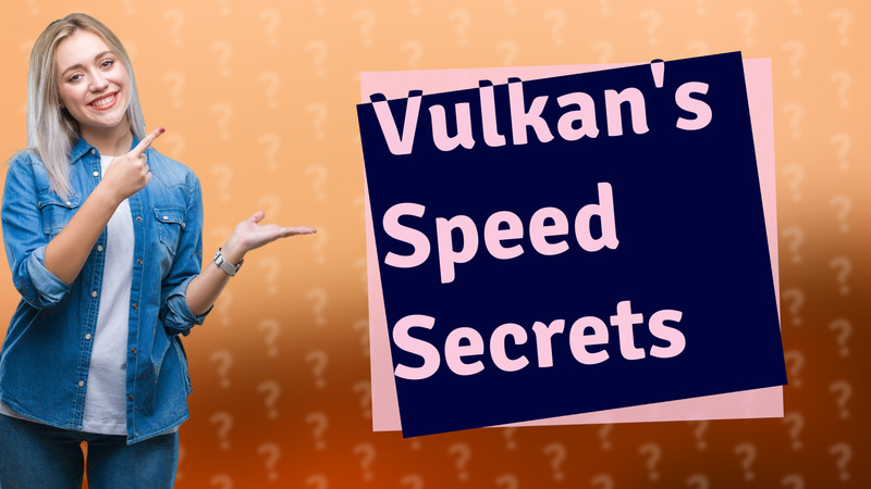 Vulkan's Speed Secrets