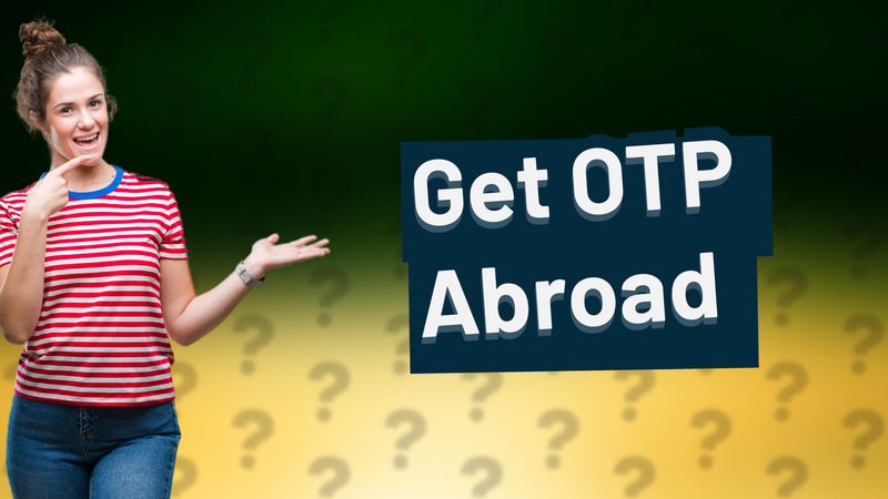 Get OTP Abroad