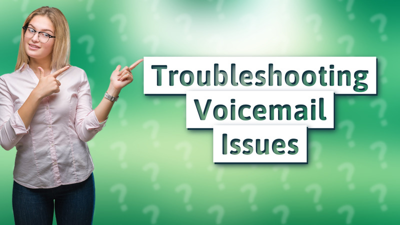 Troubleshooting Voicemail Issues