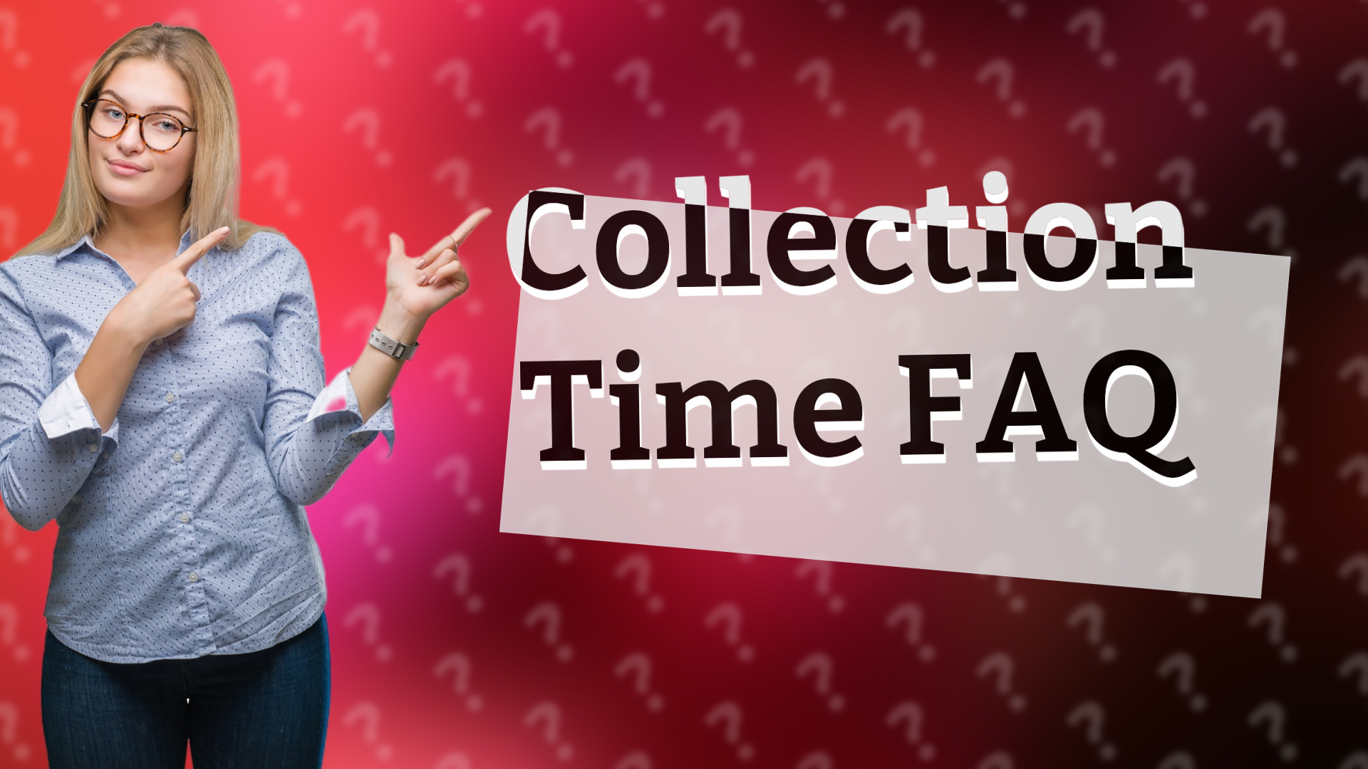 Collection Time FAQ